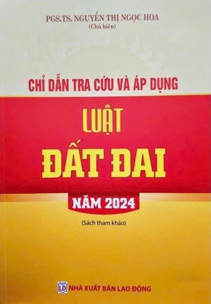 Chỉ Dẫn Tra Cứu Và Áp Dụng Luật Đất Đai Năm 2024 - PGS.TS.Nguyễn Thị Ngọc Hoa