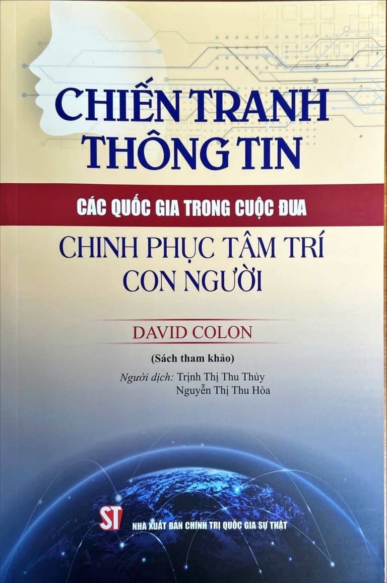 Chiến Tranh Thông Tin: Các Quốc Gia Trong Cuộc Đua Chinh Phục Tâm Trí Con Người (Sách Tham Khảo) - David Colon