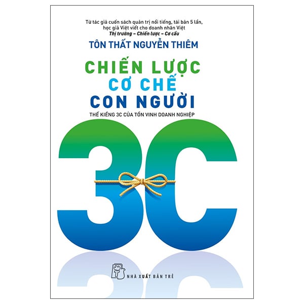 Chiến Lược, Cơ Chế, Con Người - Thế Kiềng 3C Của Tồn Vinh Doanh Nghiệp - Tôn Thất Nguyễn Thiêm