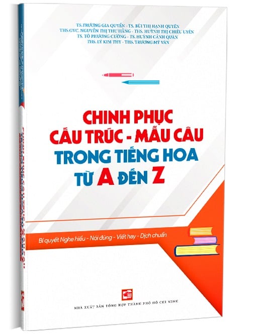Chinh Phục Cấu Trúc - Mẫu Câu Trong Tiếng Hoa Từ A Đến Z - Bí Quyết Nghe Hiểu - Nói Đúng - Viết Hay - Dịch Chuẩn - Nhiều Tác Giả