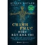  Chinh Phục Điều Bất Khả Thi - Steven Kotler 