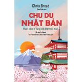  Chu Du Nhật Bản - Mười Năm Ở Vùng Đất Mặt Trời Mọc - 
Chris Broad 
