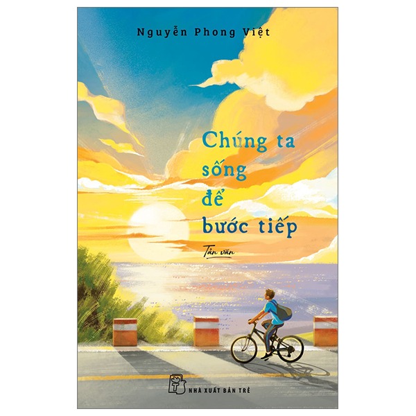 Chúng Ta Sống Để Bước Tiếp - Nguyễn Phong Việt