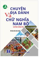 Chuyện Địa Danh Chữ Nghĩa Nam Bộ - Huỳnh Công Tín
