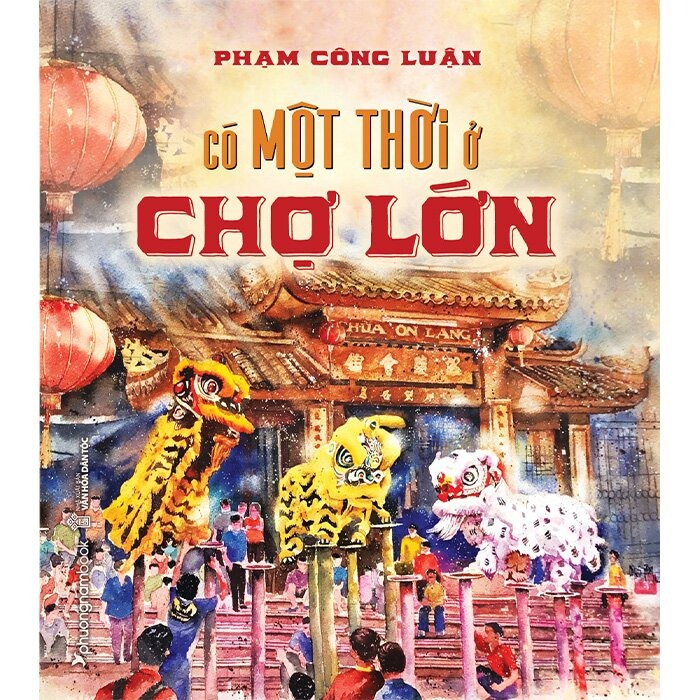 Có Một Thời Ở Chợ Lớn (Bìa Cứng) - 
Phạm Công Luận