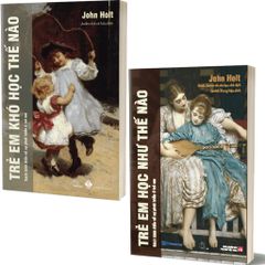 Combo 2 Quyển (Trẻ Em Học Như Thế Nào + Sách Trẻ Em Khó Học Như Thế Nào) - John Holt