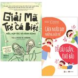  Combo 2 Quyển Giải Mã Trẻ Cá Biệt + Cách Nuôi Dạy Những Đứa Trẻ Dễ Cáu Giận, Khó Bảo 