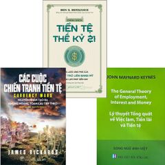 Combo 3 Quyển Để Hiểu Về Lý Thuyết, Lịch Sử Và Hiện Tại của Tiền Tệ Từ Những Tác Giả Nổi Tiếng Thế Giới (Lý Thuyết Tổng Quát Về Việc Làm, Tiền Lãi Và Tiền Tệ + Chính Sách Tiền Tệ Thế Kỷ 21 + Các Cuộc Chiến Tranh Tiền Tệ)