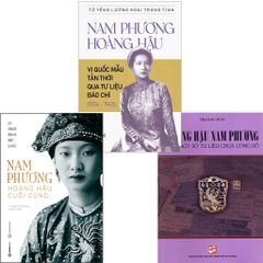 Combo 3 Quyển Về Nam Phương Hoàng Hậu ( Nam Phương Hoàng Hậu Cuối Cùng + Hoàng Hậu Nam Phương - Qua Một Số Tư Liệu Chưa Công Bố + Nam Phương Hoàng Hậu - Vị Quốc Mẫu Tân Thời Qua Tư Liệu Báo Chí (1934-1945) )