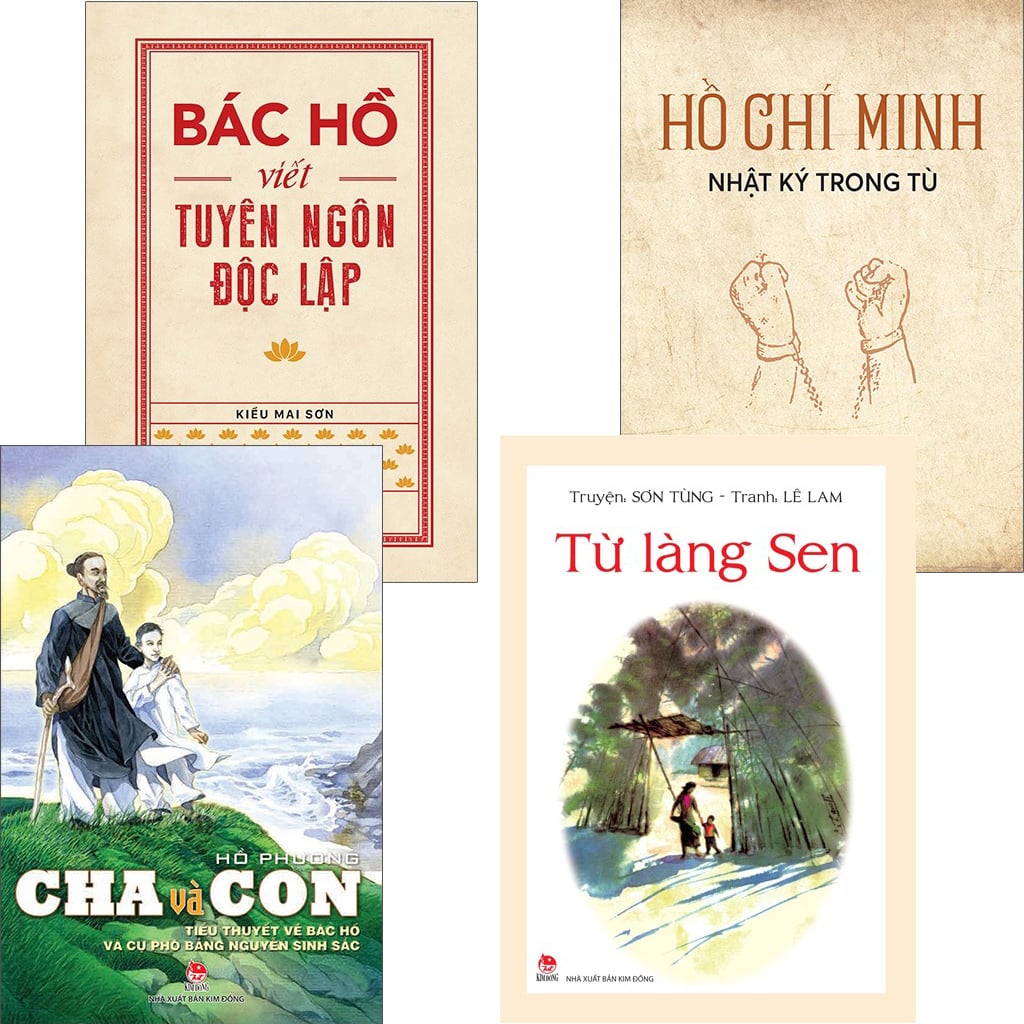 Combo 4 Quyển Về Bác Hồ ( Từ Làng Sen + Bác Hồ Viết Tuyên Ngôn Độc Lập + Cha Và Con - Tiểu Thuyết Về Bác Hồ Và Cụ Phó Bảng Nguyễn Sinh Sắc + Nhật Ký Trong Tù ) - Nhiều Tác Giả