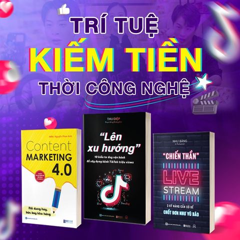  Combo 3 Quyển: Trí Tuệ Kiếm Tiền Thời Công Nghệ (Content Marketing 4.0 + Lên Xu Hướng + Chiến Thần Live Stream) 