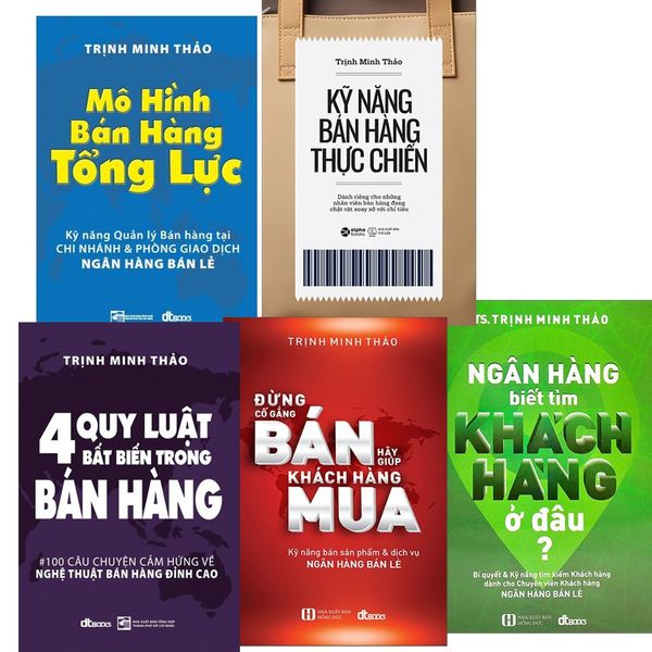  Combo Trọn Bộ 5 Quyển Về Bán Hàng Của Trịnh Minh Thảo ( 4 Quy Luật Bất Biến Trong Bán Hàng + Mô Hình Bán Hàng Tổng Lực + Kỹ Năng Bán Hàng Thực Chiến + Đừng Cố Gắng Bán, Hãy Giúp Khách Hàng Mua + Ngân Hàng Biết Tìm Khách Hàng Ở Đâu? ) 