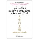  Combo 3 Quyển Của Tác Giả Inamori Kazuo ( Con Đường Đi Đến Thành Công Bằng Sự Tử Tế + Nghĩ Thiện - Để Cuộc Đời Và Công Việc Viên Mãn + Ước Mơ Của Bạn Nhất Định Thành Hiện Thực ) 