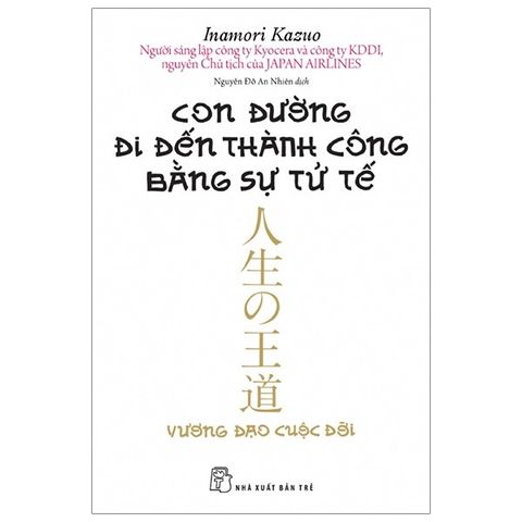  Combo 3 Quyển Của Tác Giả Inamori Kazuo ( Con Đường Đi Đến Thành Công Bằng Sự Tử Tế + Nghĩ Thiện - Để Cuộc Đời Và Công Việc Viên Mãn + Ước Mơ Của Bạn Nhất Định Thành Hiện Thực ) 