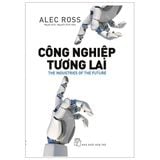  Công Nghiệp Tương Lai - The Industries Of The Future - Alec Ross 