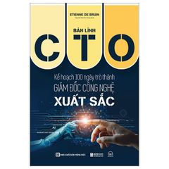 Bản Lĩnh CTO: Kế Hoạch 100 Ngày Trở Thành Giám Đốc Công Nghệ Xuất Sắc