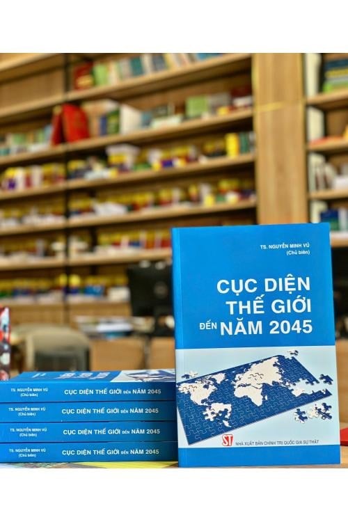 Cục Diện Thế Giới Đến Năm 2045 - TS. Nguyễn Minh Vũ 
(Chủ biên) (CTQG)