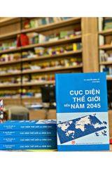 Cục Diện Thế Giới Đến Năm 2045 - TS. Nguyễn Minh Vũ 
(Chủ biên) (CTQG)