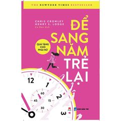 Để Sang Năm Trẻ Lại - Quà Tặng Cho Phái Nữ - Chris Crowley, Henrys Lodge