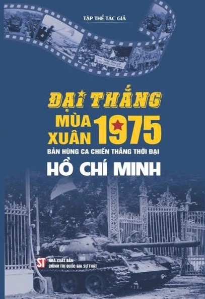 Đại Thắng Mùa Xuân 1975 – Bản Hùng Ca Chiến Thắng Thời Đại Hồ Chí Minh - Tập Thể Tác Giả