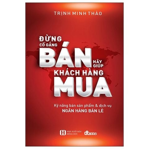  Combo Trọn Bộ 5 Quyển Về Bán Hàng Của Trịnh Minh Thảo ( 4 Quy Luật Bất Biến Trong Bán Hàng + Mô Hình Bán Hàng Tổng Lực + Kỹ Năng Bán Hàng Thực Chiến + Đừng Cố Gắng Bán, Hãy Giúp Khách Hàng Mua + Ngân Hàng Biết Tìm Khách Hàng Ở Đâu? ) 