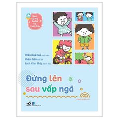 Nuôi Dưỡng Em Bé EQ Xuất Sắc - Đứng Lên Sau Vấp Ngã - Chân Quả Quả, Phàm Trần, Bạch Khai Thủy