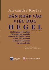Dẫn Nhập Vào Việc Đọc Hegel: Các Bài Giảng Về Hiện Tượng Học Tinh Thần  - Alexandre Kojeve