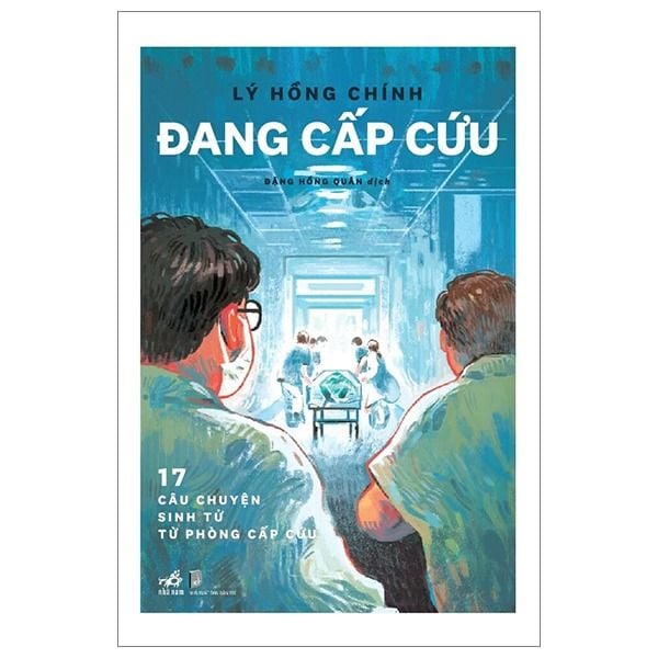  Đang Cấp Cứu - 17 Câu Chuyện Sinh Tử Từ Phòng Cấp Cứu - Lý Hồng Chính 