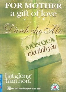 Dành Cho Mẹ Món Quà Của Tình Yêu - Patty Hansen, Jack Canfield, Mark Victor Hansen