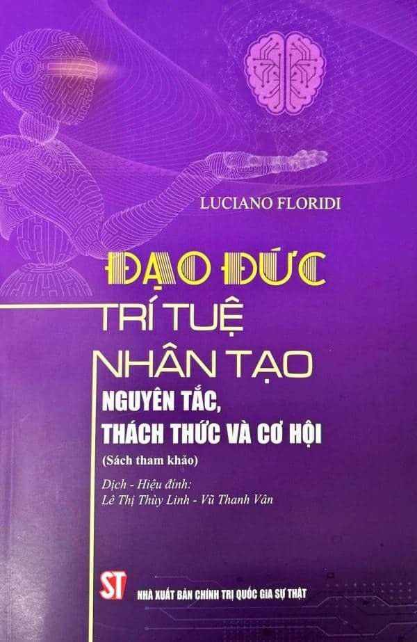 Đạo Đức Trí Tuệ Nhân Tạo - Nguyên Tắc, Thách Thức Và Cơ Hội (Sách Tham Khảo) - Luciano Floridi (CTQG)