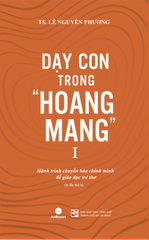 Combo 2 Tập Dạy con trong hoang mang ( Tập 1 Tái bản 2024) - TS. Lê Nguyên Phương