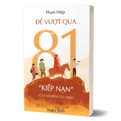 Để Vượt Qua 81 Kiếp Nạn Của Nghiên Cứu Sinh - Phạm Hiệp