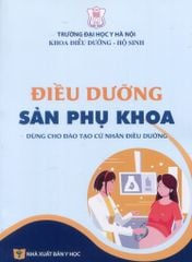 Điều Dưỡng Sản Phụ Khoa (Dùng Cho Đào Tạo Cử Nhân Điều Dưỡng) - ĐH Y Hà Nội