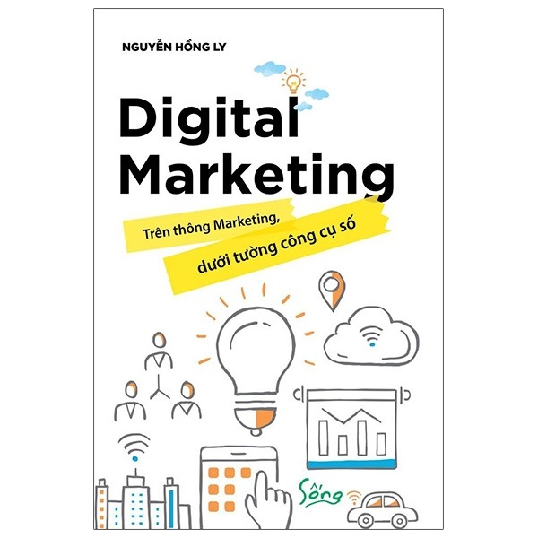 Digital Marketing - Trên Thông Marketing, Dưới Tường Công Cụ Số - Nguyễn Hồng Ly