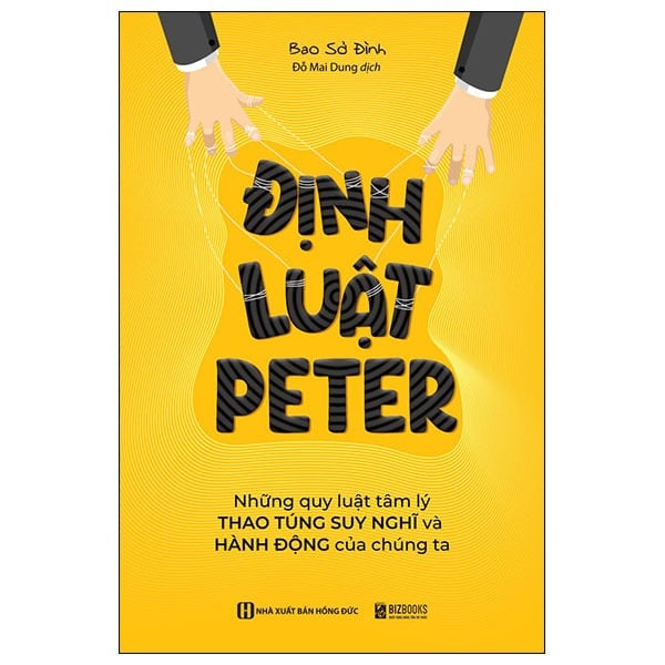 Định Luật Peter: Những Quy Luật Tâm Lý Thao Túng Suy Nghĩ Và Hành Động Của Chúng Ta - Bao Sở Đình