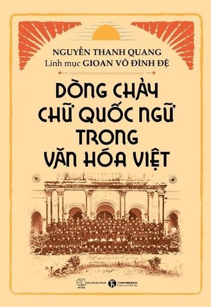 Dòng Chảy Chữ Quốc Ngữ Trong Văn Hóa Việt - Nguyễn Thanh Quang & Linh mục Gioan Võ Đình Đệ