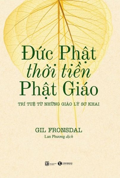 Đức Phật Thời Tiền Phật Giáo - Trí Tuệ Từ Những Giáo Lý Sơ Khai - Gil Fronsdal