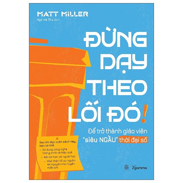 Đừng Dạy Theo Lối Đó! - Để Trở Thành Giáo Viên “Siêu Ngầu” Thời Đại Số - Matt Miller