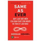  Same As Ever - Quy Luật Bất Biến Về Bản Chất Con Người Và Tâm Lý Làm Giàu - Morgan Housel 