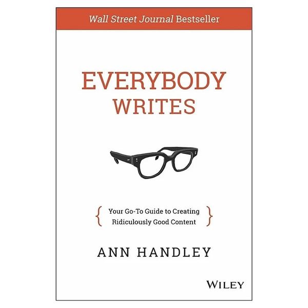  Everybody Writes – Ai Rồi Cũng Viết – Cuốn Cẩm Nang Giúp Bạn Viết Content “Chất Như Nước Cất” - Ann Handley 