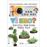  10 Vạn Câu Hỏi Vì Sao - Gõ Cửa Thế Giới Thực Vật - Trần Duy Thành 