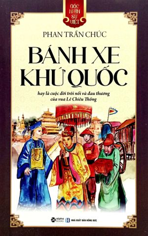  Góc Nhìn Sử Việt: Bánh Xe Khứ Quốc - Phan Trần Chúc 