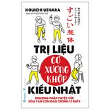  Trị Liệu Cơ Xương Khớp Kiểu Nhật - Phương Pháp Tuyệt Vời Xóa Tan Cơn Đau Trong 13 Giây - Kouichi Uehara 