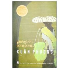 Gánh Gánh... Gồng Gồng... - Nguyễn Thị Xuân Phượng (Tái Bản 2025)