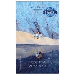 Ngày Trôi Về Phía Cũ - Ấn Bản Kỷ Niệm 12 Năm Phát Hành - Anh Khang