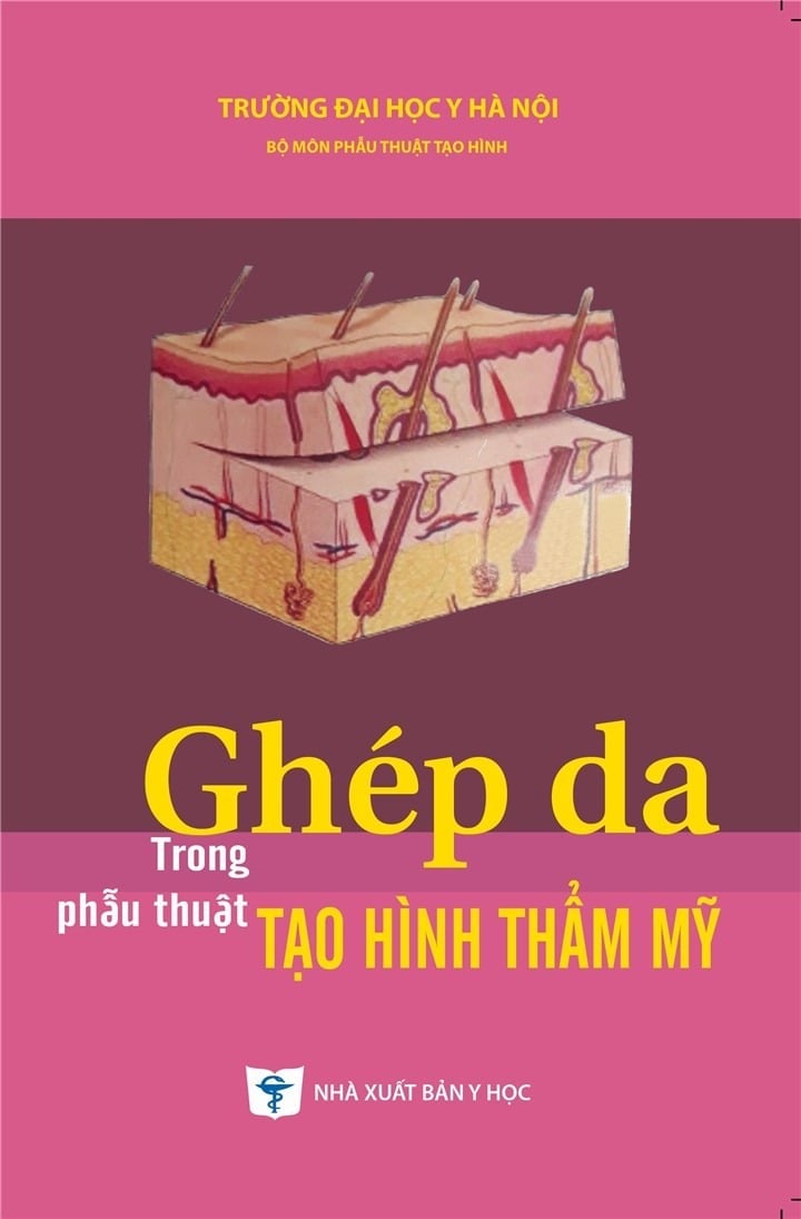 Ghép Da Trong Phẫu Thuật Tạo Hình Thẩm Mỹ - ĐH Y Hà Nội, PGS.TS. Trần Thiết Sơn, PGS.TS. Nguyễn Bắc Hùng, …