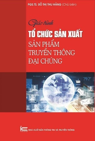 Giáo Trình Tổ Chức Sản Xuất Sản Phẩm Truyền Thông Đại Chúng - PGS.TS. Đỗ Thị Thu Hằng