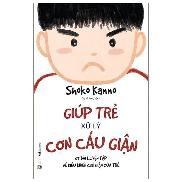  Giúp Trẻ Xử Lý Cơn Cáu Giận - 57 Bài Luyện Tập Để Điều Khiển Cơn Giận Của Trẻ - Shoko Kanno 