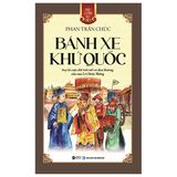 Góc Nhìn Sử Việt: Bánh Xe Khứ Quốc - Phan Trần Chúc 