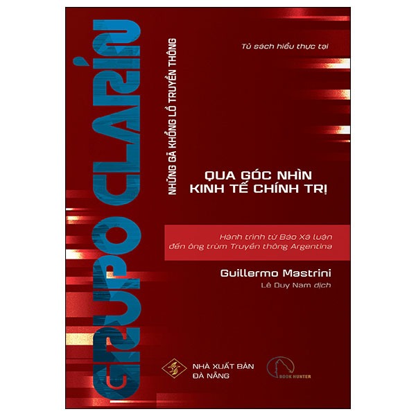 Grupo Clarin - Hành Trình Từ Báo Xã Luận Đến Ông Trùm Truyền Thông Argentina - Guillermo Mastrini, Martín Becerra & Ana Bizberge